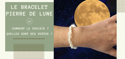 Le bracelet pierre de lune : quelles sont ses vertus et comment bien le choisir ?